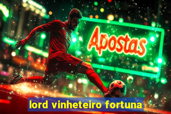 lord vinheteiro fortuna